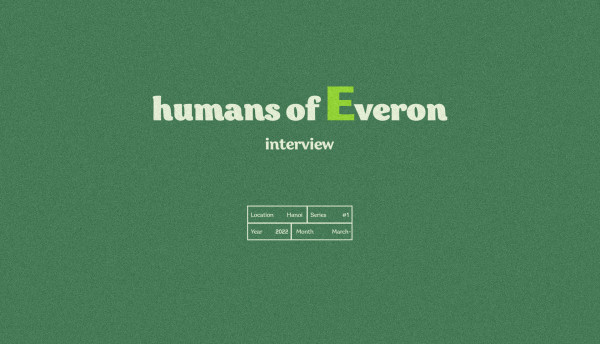 HUMANS OF EVERON #1 - Gắn bó cùng Everon trong suốt hơn một thập kỷ như một mối nhân duyên tiền định!