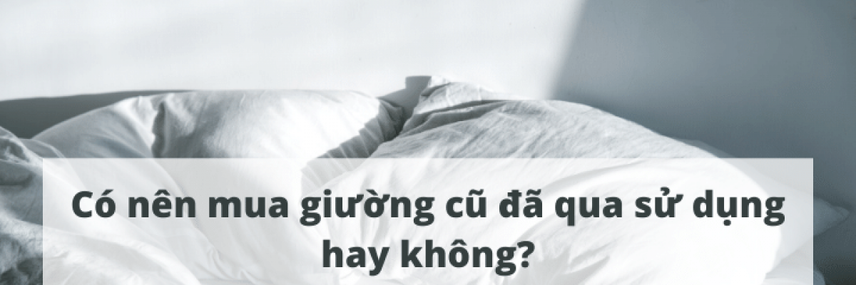 Có nên mua giường gỗ đã qua sử dụng hay không?