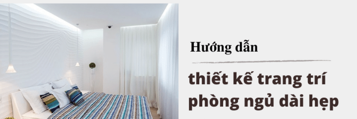 Hướng dẫn cách thiết kế trang trí phòng ngủ dài hẹp giúp "ăn gian" diện tích