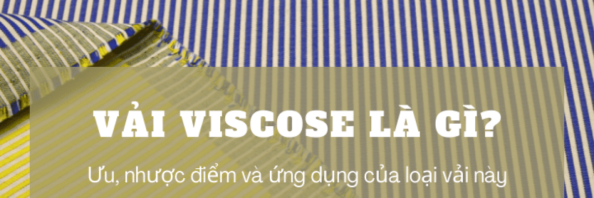 Vải viscose là gì? Ưu, nhược điểm và ứng dụng của loại vải này