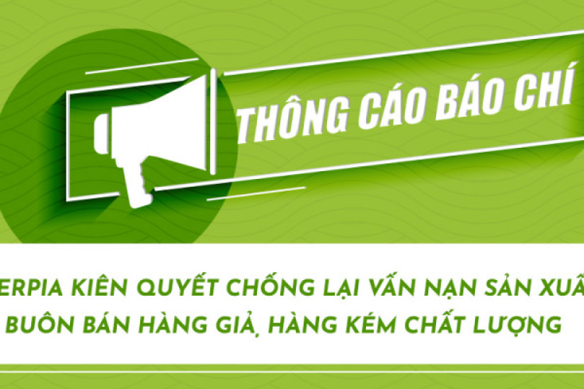 THÔNG CÁO BÁO CHÍ - EVERPIA KIÊN QUYẾT CHỐNG LẠI VẤN NẠN SẢN XUẤT, BUÔN BÁN HÀNG GIẢ, HÀNG KÉM CHẤT LƯỢNG