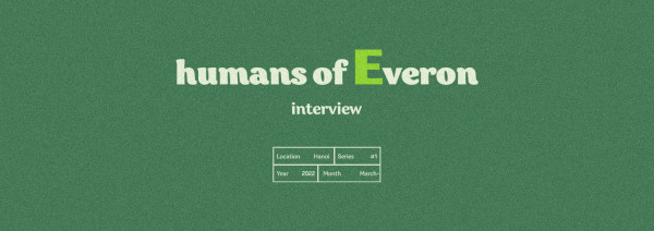 HUMANS OF EVERON #01 (tiếp) - Giao thoa văn hóa Việt Nam - Hàn Quốc trong phong cách làm việc