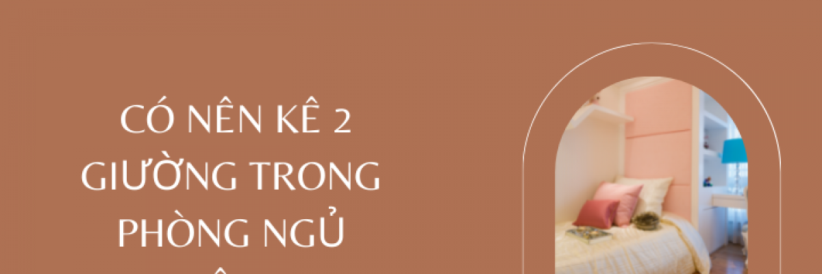 [Giải đáp]: Có nên kê 2 giường trong phòng ngủ không?