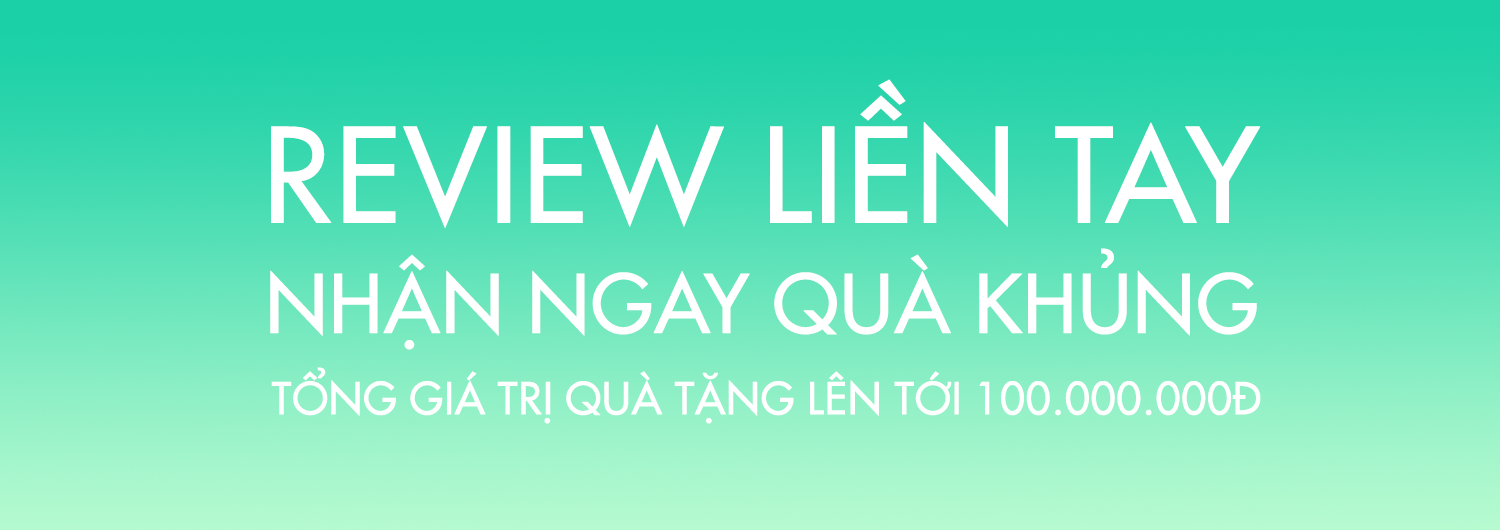 REVIEW LIỀN TAY - NHẬN NGAY QUÀ KHỦNG