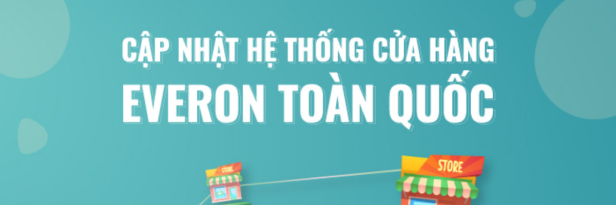Cập nhật hệ thống cửa hàng Everon toàn quốc