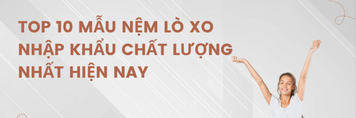 Top 10 mẫu nệm lò xo nhập khẩu chất lượng nhất hiện nay